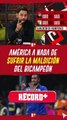 América está a nada de SUFRIR la MALDICIÓN del bicampeón