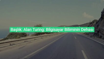 Alan Turing: Bilgisayar Biliminin Dehası ve Mirası
