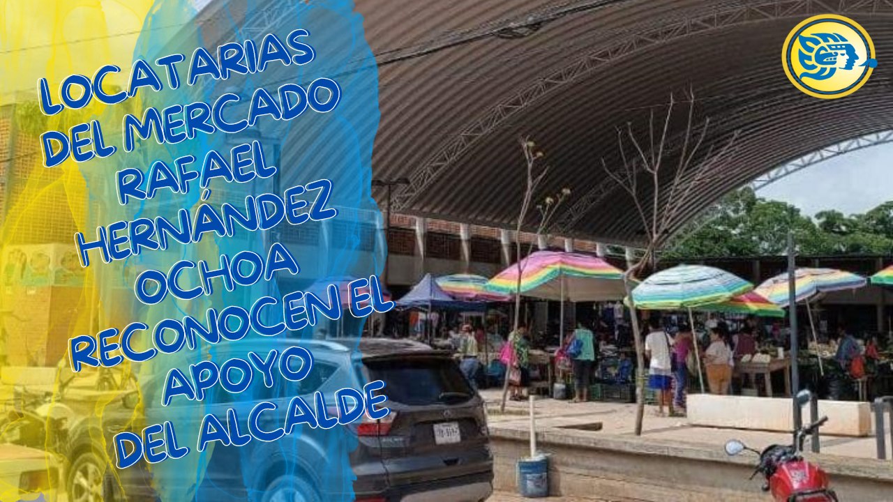 Locatarias del domo del mercado Rafael Hernández Ochoa reconocen el apoyo del alcalde