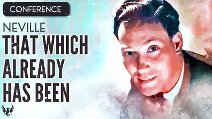 NEVILLE GODDARD ❯ That Which Already has Been ❯ COMPLETE CONFERENCE