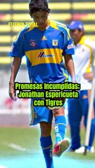 Promesas Incumplidas; Jonathan Espericueta con Tigres