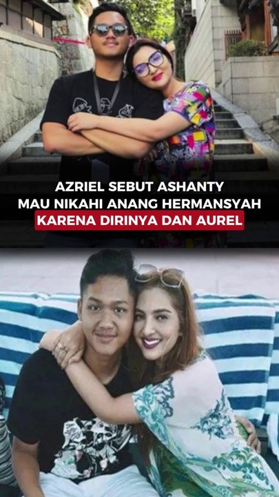 Azriel Sebut Ashanty Mau Nikahi Anang Hermansyah karena Dirinya dan Aurel