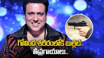 Bollywood Actor Govinda కి బుల్లెట్ గాయం.. ICU లో చికిత్స | Filmibeat Telugu