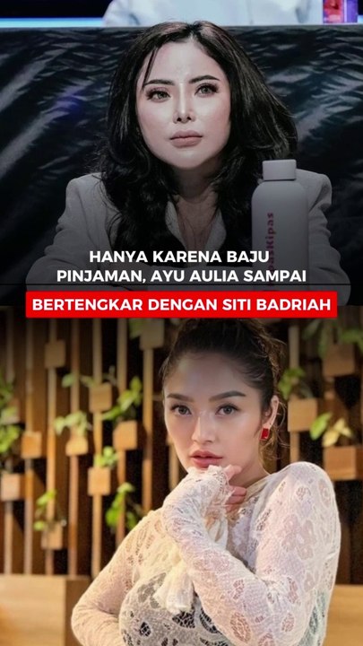 Hanya Karena Baju pinjaman, Ayu Aulia Sampai Bertengkar Dengan Siti Badriah