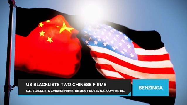 U.S. Adds Chinese Firms To Xinjiang Trade Blacklist Over Forced Labor as Beijing Launches Probe Into US Firms Over 'Discriminatory Measures'