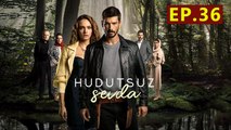 Hudutsuz Sevda  - Capitulo 36 Completo en Español Amor Sin Limites