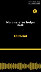 Editorial | No one else helps Haiti