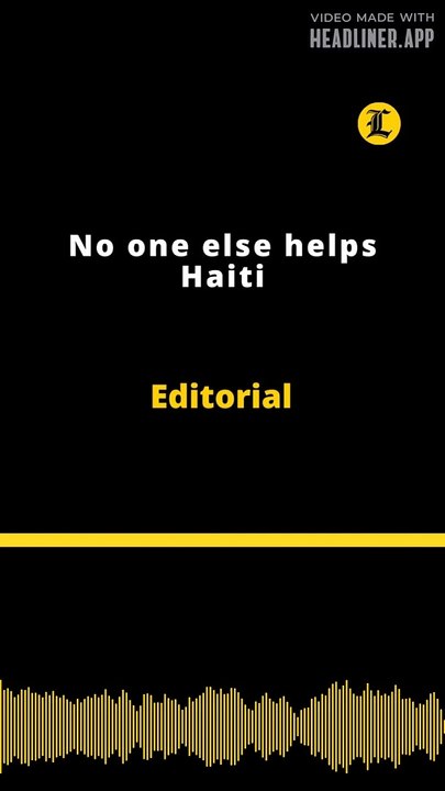 Editorial | No one else helps Haiti