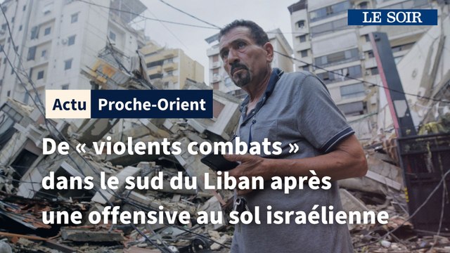 De « violents combats » dans le sud du Liban après le début d’une offensive au sol israélienne