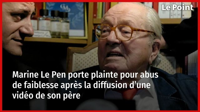 Marine Le Pen porte plainte pour abus de faiblesse après la diffusion d’une vidéo de son père