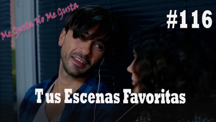 Tus Escenas Favoritas #116 - Me Gusta No Me Gusta