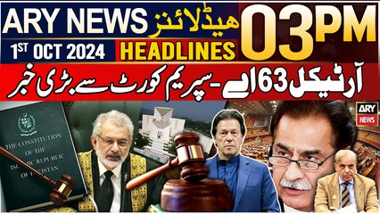 ARY News 03 PM Headlines | 1st October 2024 | Article 63-A - Big News from SC