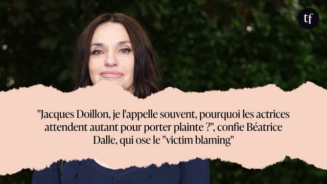 Jacques Doillon, je l'appelle souvent, pourquoi les actrices attendent autant pour porter plainte ? , confie Béatrice Dalle, qui ose le victim blaming