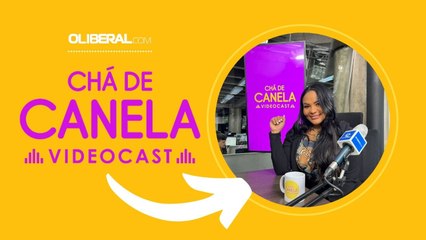 CHÁ DE CANELA EP#23 GLOW UP PÓS-TÉRMINO