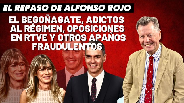 Alfonso Rojo: “El Begoñagate, adictos al régimen, oposiciones en RTVE y otros apaños fraudulentos”