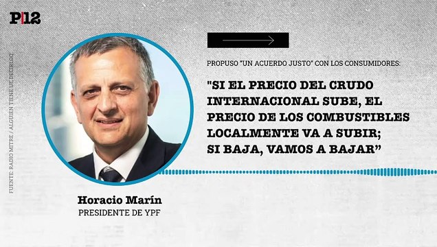 Marín (YPF) propone un acuerdo justo con consumidores: si el precio del crudo internacional sube, el precio de los combustibles localmente va a subir; si baja, vamos a bajar”