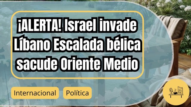 Tensión en Oriente Medio: Israel invade el sur del Líbano en una escalada del conflicto