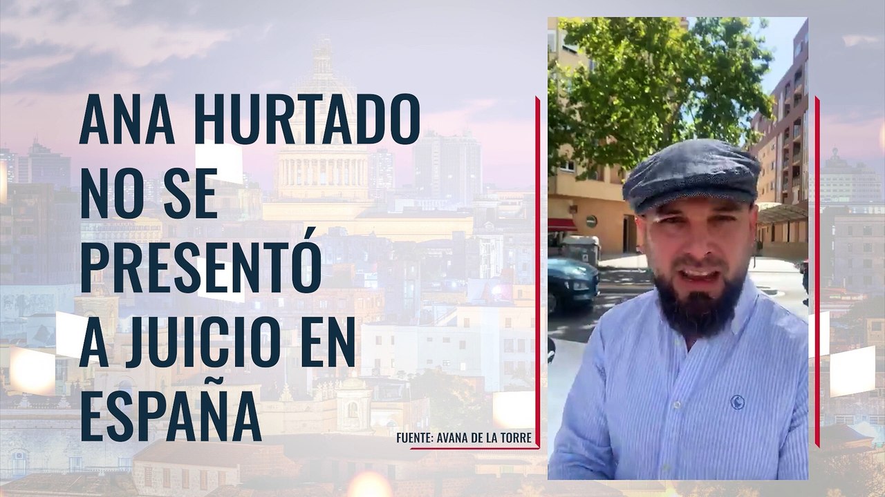 Ana Hurtado no se presentó a juicio en España