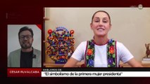 El simbolismo de la primera mujer presidenta: César Ruvalcaba
