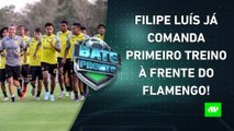 Filipe Luís COMANDA PRIMEIRO TREINO no Flamengo; Corinthians ACIONA o STJD! | BATE-PRONTO