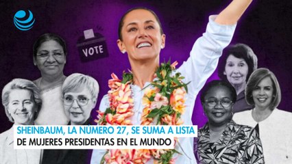Sheinbaum, la número 27, se suma a lista de mujeres presidentas en el mundo