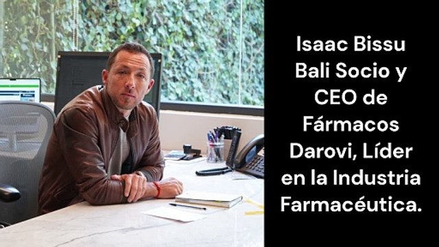 Isaac Bissu Bali Socio y CEO de Fármacos Darovi, Líder en la Industria Farmacéutica.