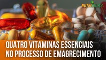 Quatro vitaminas essenciais no processo de emagrecimento | Nutridicas #52