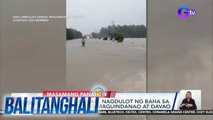 Malakas na ulan, nagdulot ng baha sa ilang bahagi ng Maguindanao at Davao | Balitanghali