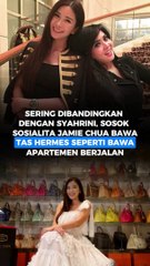 SERING DIBANDINGKAN DENGAN SYAHRINI, SOSOK SOSIALITA JAMIE CHUA BAWA TAS HERMES SEPERTI BAWA APARTEMEN BERJALAN