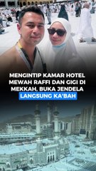 Mengintip Kamar Hotel Mewah Raffi dan Gigi di Mekkah, Buka Jendela Langsung Ka’bah