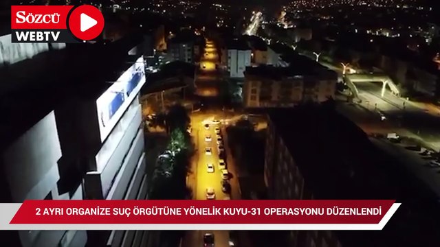 2 Ayrı organize suç örgütüne yönelik 'Kuyu-31' operasyonu düzenlendi