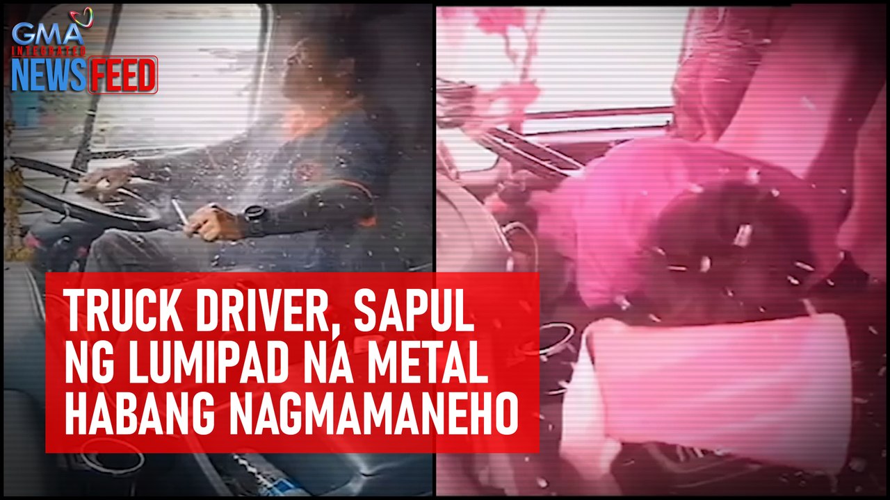 Truck driver, sapul ng lumipad na metal habang nagmamaneho | GMA Integrated Newsfeed