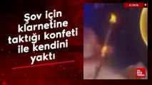 Konya'da şov için klarnetine taktığı konfeti ile kendini yaktı