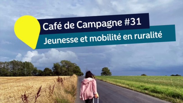 Café de campagne #32 JEUNESSE ET MOBILITÉ EN RURALITÉ