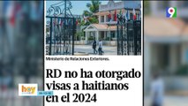 ¡Polémica! Cancillería le responde a Leonel Fernández “RD no ha otorgado visas a haitianos en el 2024 | Hoy Mismo
