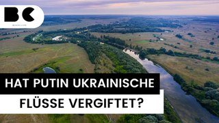 Hat Putin absichtlich ukrainische Flüsse vergiftet?