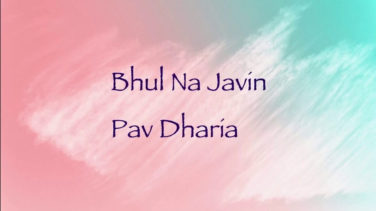 Bhul Na Javin - Pav Dharia