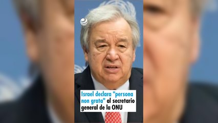 Israel declara "persona non grata" al secretario general de la ONU