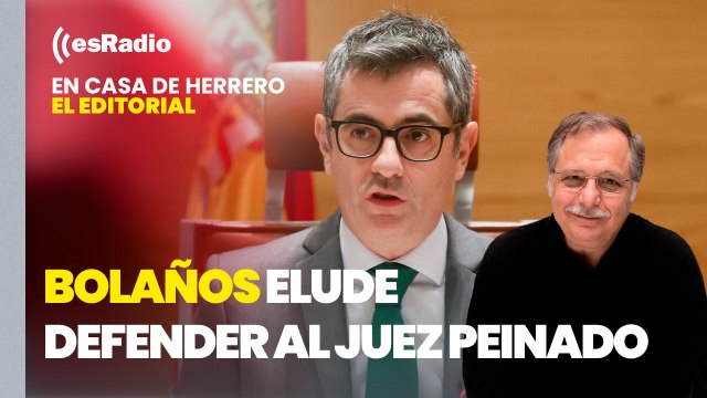 Editorial Luis Herrero: Bolaños elude defender al juez Peinado pero se vuelca con un García Ortiz