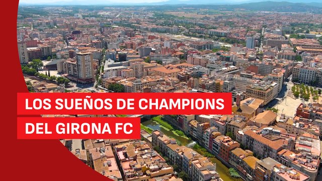 Esto es ‘Territorio Champions’: Girona y el sueño de Montilivi
