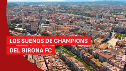 Esto es ‘Territorio Champions’: Girona y el sueño de Montilivi