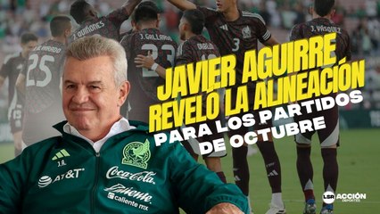 Javier Aguirre reveló la alineación para los partidos de octubre