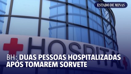 BH: duas pessoas hospitalizadas após tomarem sorvete