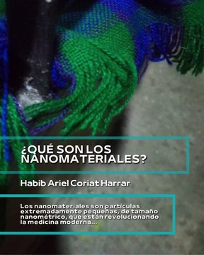 |HABIB ARIEL CORIAT HARRAR | ¿QUÉ SON LOS NANOMATERIALES? (PARTE 1) (@HABIBARIELC)