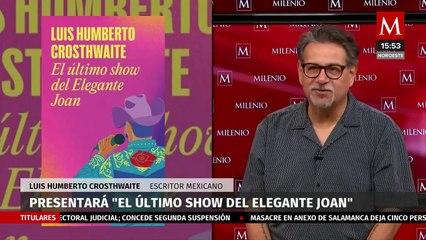 Luis Humberto Crosthwaite presentará su libro "El último show del elegante Joan" en FIL de Monterrey