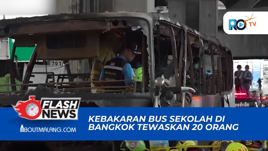 LEBIH DARI 20 ORANG DIPERKIRAKAN TEWAS AKIBAT KEBAKARAN BUS SEKOLAH DI BANGKOK