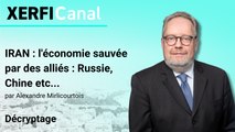 IRAN : l'économie sauvée par des alliés : Russie, Chine etc... [Alexandre Mirlicourtois]