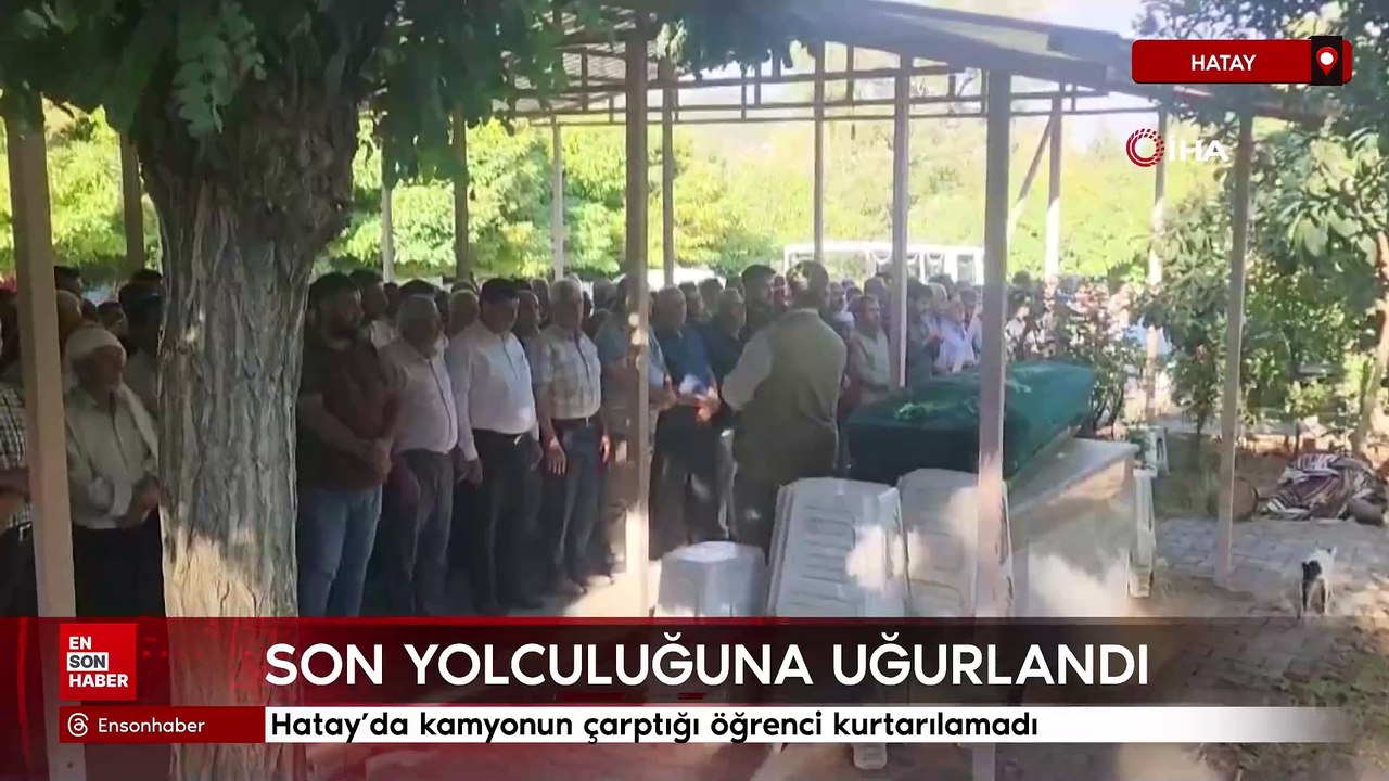 Hatay'da kamyonun çarptığı öğrenci kurtarılamadı