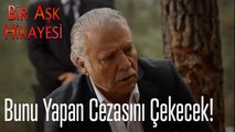 Bunu yapan cezasını çekecek - Bir Aşk Hikayesi