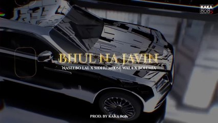 Bhul Na Javin ( Naseebo Lal X Sidhu Moose Wala X Bohemia )